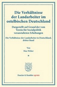 Abbildung von: Die Verhältnisse der Landarbeiter im ostelbischen Deutschland (Preußische Provinzen Ost- und Westpreußen, Pommern, Posen, Schlesien, Brandenburg, Großherzogtümer Mecklenburg, Kreis Herzogtum Lauenburg). - Duncker & Humblot