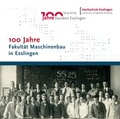 Cover: 100 Jahre Fakult&auml;t Maschinenbau in Esslingen - Hochschule Esslingen