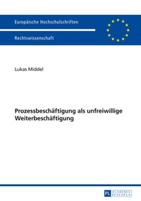 Abbildung von: Prozessbeschäftigung als unfreiwillige Weiterbeschäftigung - Peter Lang Verlag