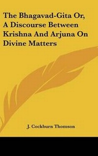 Abbildung von: The Bhagavad-Gita Or, A Discourse Between Krishna And Arjuna On Divine Matters - Kessinger Publishing
