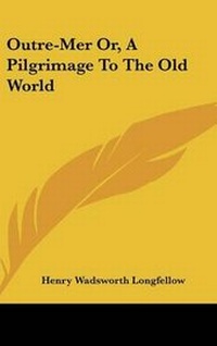 Abbildung von: Outre-Mer Or, A Pilgrimage To The Old World - Kessinger Publishing