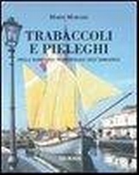 Abbildung von: Trabaccoli e pieleghi nella marineria tradizionale dell'Adriatico - Biblioteca del mare. Uomini e navi;Mursia