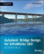 Cover: Autodesk Bridge Design for InfraWorks 360 Essentials - Wiley