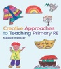 Cover: Creative Approaches to Teaching Primary RE - Routledge