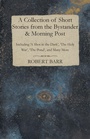 Cover: A Collection of Short Stories from the Bystander & Morning Post - Including 'A Shot in the Dark', 'The Holy War', 'The Pond', and Many More - White Press