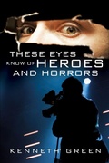 Cover: These Eyes Know of Heroes and Horrors - Xulon Press