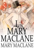 Cover: I, Mary MacLane - The Floating Press