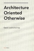 Cover: Architecture Oriented Otherwise - Princeton Architectural Press