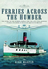 Enlarge image Cover: Ferries Across the Humber - Pen & Sword Books Ltd