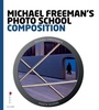 Cover: Michael Freeman's Photo School: Composition - Ilex