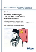Cover: Alexander Solzhenitsyn: Cold War Icon, Gulag Author, Russian Nationalist? - ibidem