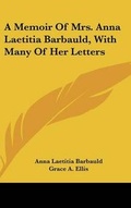 Cover: A Memoir Of Mrs. Anna Laetitia Barbauld, With Many Of Her Letters - Kessinger Publishing