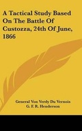 Cover: A Tactical Study Based On The Battle Of Custozza, 24th Of June, 1866 - Kessinger Publishing