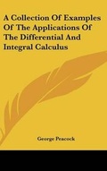 Cover: A Collection Of Examples Of The Applications Of The Differential And Integral Calculus - Kessinger Publishing