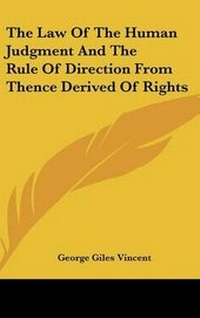 Abbildung von: The Law Of The Human Judgment And The Rule Of Direction From Thence Derived Of Rights - Kessinger Publishing