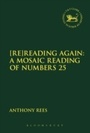 Cover: [Re]Reading Again: A Mosaic Reading of Numbers 25 - T.& T.Clark Ltd