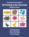 Cover: The Invent to Learn Guide to 3D Printing in the Classroom - Constructing Modern Knowledge Press