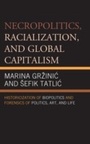 Cover: Necropolitics, Racialization, and Global Capitalism - Lexington Books
