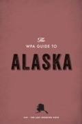 Cover: The WPA Guide to Alaska - Trinity University Press
