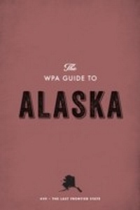 Enlarge image Cover: The WPA Guide to Alaska - Trinity University Press