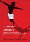 Cover: Literary Shorts: Creative, Critical and Comparative Approaches at KS3 - English & Media Centre