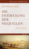 Cover: Die Entdeckung der Nilquellen - edition erdmann ein Imprint von Verlagshaus R&ouml;merweg