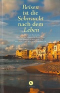 Cover: Reisen ist die Sehnsucht nach dem Leben - Corso ein Imprint von Verlagshaus R&ouml;merweg