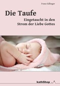 Cover: Die Taufe - eingetaucht in den Strom der Liebe Gottes - dip3 Bildungsservice GmbH