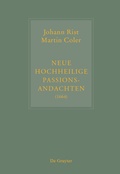 Cover: Johann Rist / Martin Coler, Neue Hochheilige Passions-Andachten (1664) - De Gruyter