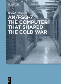 Enlarge image Cover: AN/FSQ-7: the computer that shaped the Cold War - De Gruyter Oldenbourg