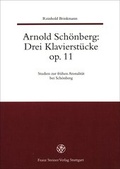 Cover: Arnold Sch&ouml;nberg: Drei Klavierst&uuml;cke op. 11. Studien zur fr&uuml;hen Atonalit&auml;t bei Sch&ouml;nberg / Arnold Sch&ouml;nberg: Drei Klavierst&uuml;cke Op. 11. - Franz Steiner Verlag