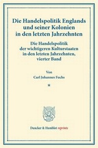 Abbildung von: Die Handelspolitik Englands und seiner Kolonien in den letzten Jahrzehnten - Duncker & Humblot