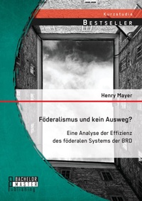Bild: Foederalismus und kein Ausweg? Eine Analyse der Effizienz des foederalen Systems der BRD - Bachelor + Master Publishing