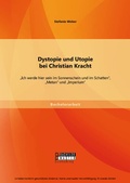 Cover: Dystopie und Utopie bei Christian Kracht: "Ich werde hier sein im Sonnenschein und im Schatten", "Metan" und "Imperium" - Bachelor + Master Publishing