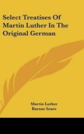 Cover: Select Treatises Of Martin Luther In The Original German - Kessinger Publishing