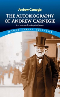 Abbildung von: Autobiography of Andrew Carnegie and His Essay The Gospel of Wealth - Dover Publications