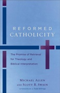 Cover: Reformed Catholicity - The Promise of Retrieval for Theology and Biblical Interpretation - Baker Academic, Div of Baker Publishing Group