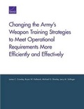 Cover: Changing the Army's Weapon Training Strategies to Meet Operational Requirements More Efficiently and Effectively - RAND