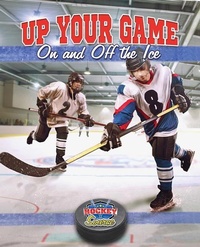 Enlarge image Cover: Up Your Game on and Off the Ice - Crabtree Classics