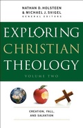 Cover: Exploring Christian Theology - Creation, Fall, and Salvation - Bethany House Publishers, a division of Baker Publishing Group