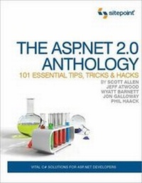 Enlarge image Cover: The ASP.NET 2.0 Anthology - 101 Essential Tips, Tricks & Hacks - SitePoint Pty Ltd