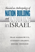 Cover: Toward an Anthropology of Nation Building and Unbuilding in Israel - University of Nebraska Press