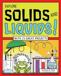 Cover: EXPLORE SOLIDS AND LIQUIDS! - Nomad Press
