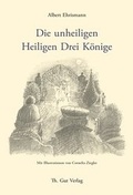 Cover: Die unheiligen Heiligen Drei K&ouml;nige - Th. Gut Verlag