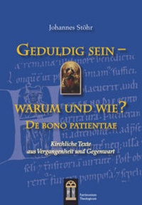 Abbildung von: Geduldig sein - warum und wie? De bono patientiae - Patrimonium