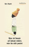 Cover: H&auml;tte ich Deutsch auf Lehramt studiert, w&auml;re das nicht passiert - Lektora GmbH