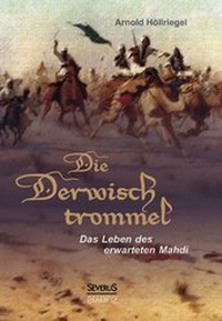 Abbildung von: Die Derwischtrommel: Das Leben des erwarteten Mahdi - Severus Verlag