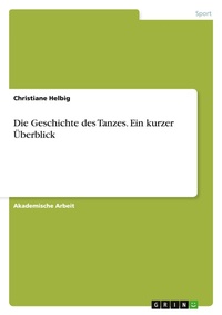 Abbildung von: Die Geschichte des Tanzes. Ein kurzer UEberblick - GRIN Verlag