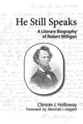 Cover: He Still Speaks a Literary Biography of Robert Milligan - Clinton J. Holloway