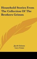 Cover: Household Stories From The Collection Of The Brothers Grimm - Kessinger Publishing